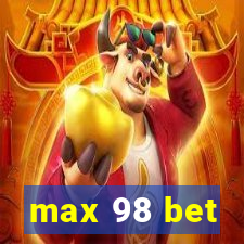 max 98 bet